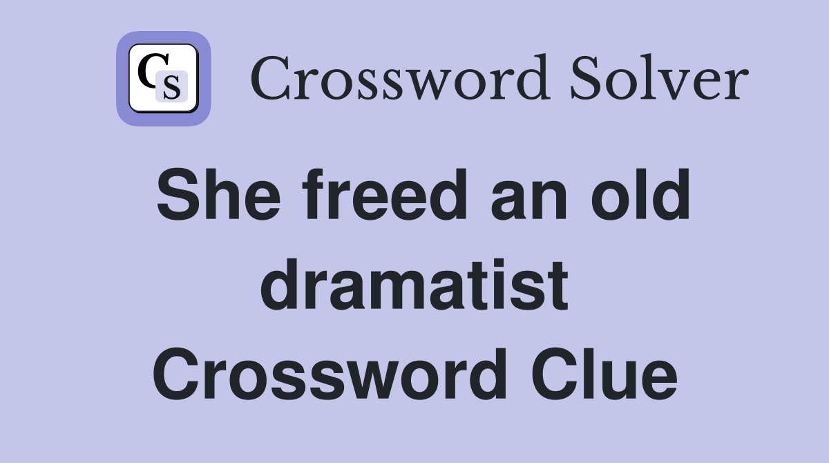 She freed an old dramatist Crossword Clue