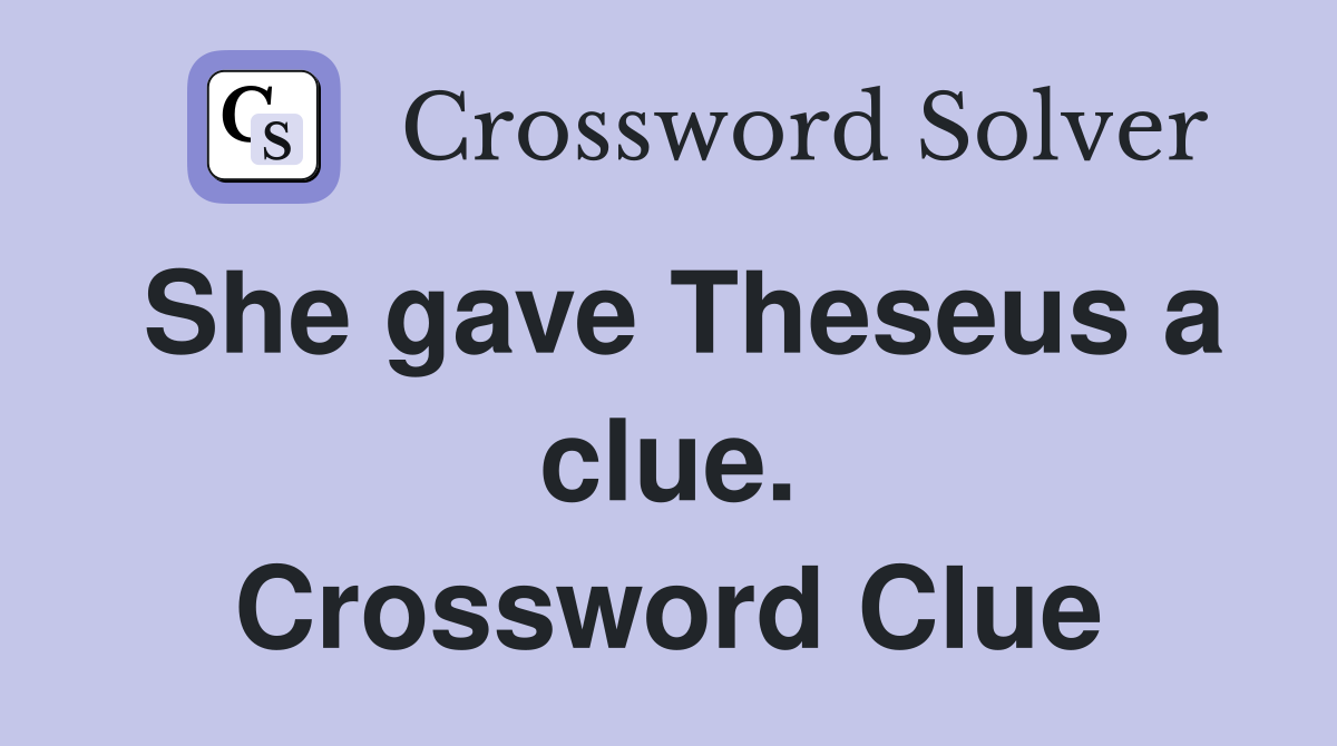 She gave Theseus a clue. Crossword Clue