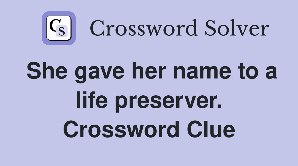 She gave her name to a life preserver. Crossword Clue