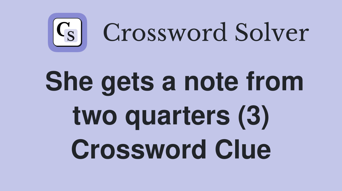 She gets a note from two quarters (3) Crossword Clue