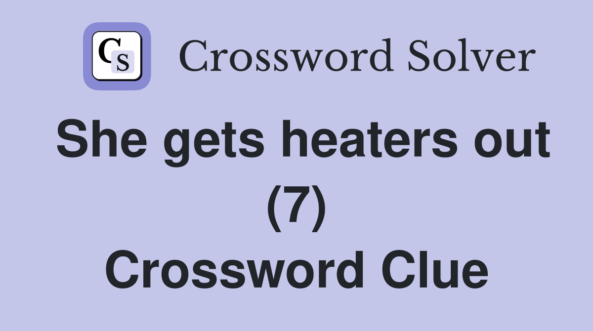 She gets heaters out (7) Crossword Clue