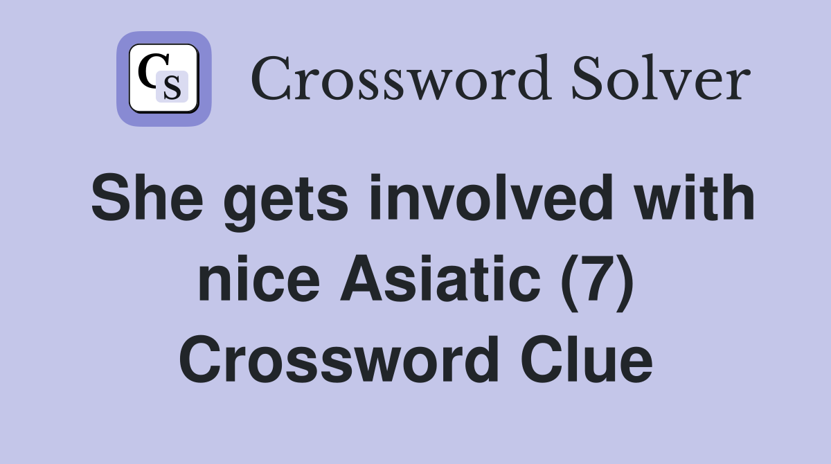 She gets involved with nice Asiatic (7) Crossword Clue