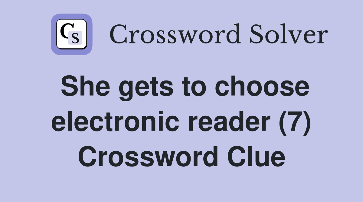 She gets to choose electronic reader (7) Crossword Clue