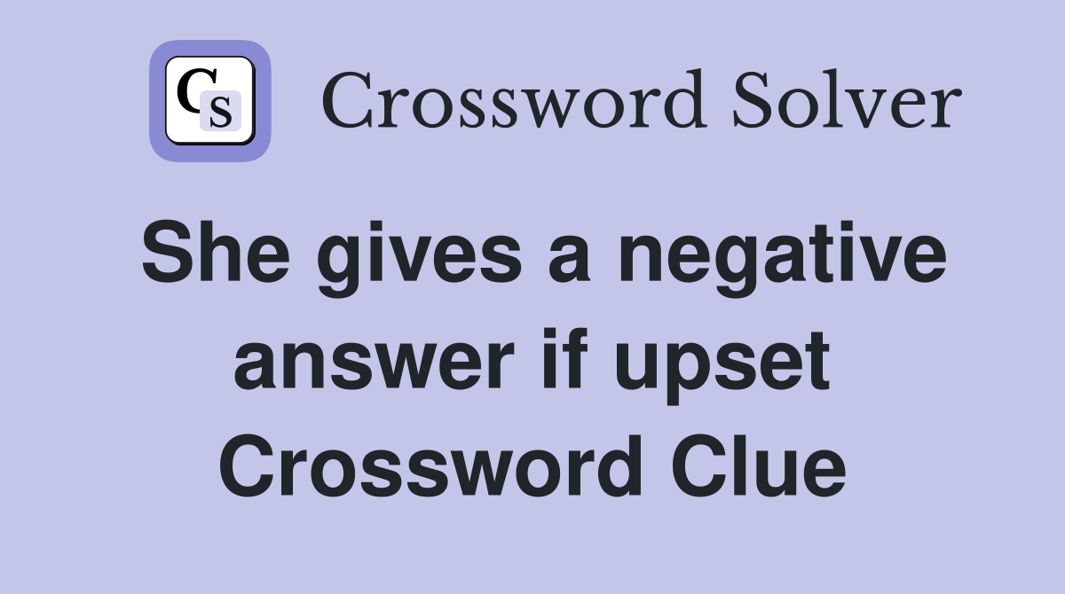 She gives a negative answer if upset Crossword Clue