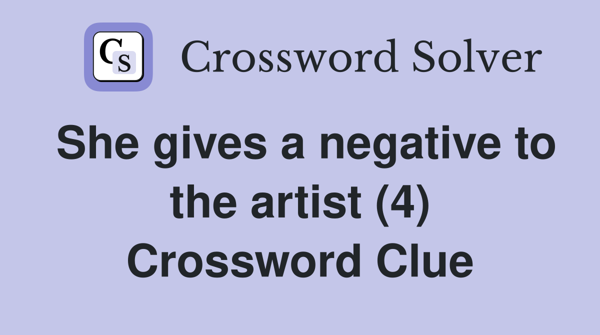 She gives a negative to the artist (4) Crossword Clue