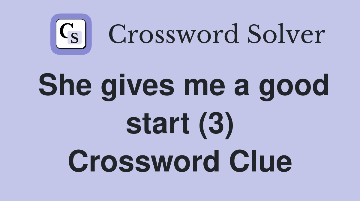 She gives me a good start (3) Crossword Clue