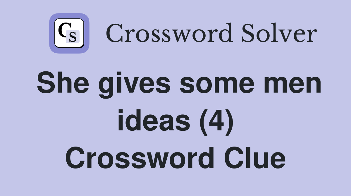 She gives some men ideas (4) Crossword Clue