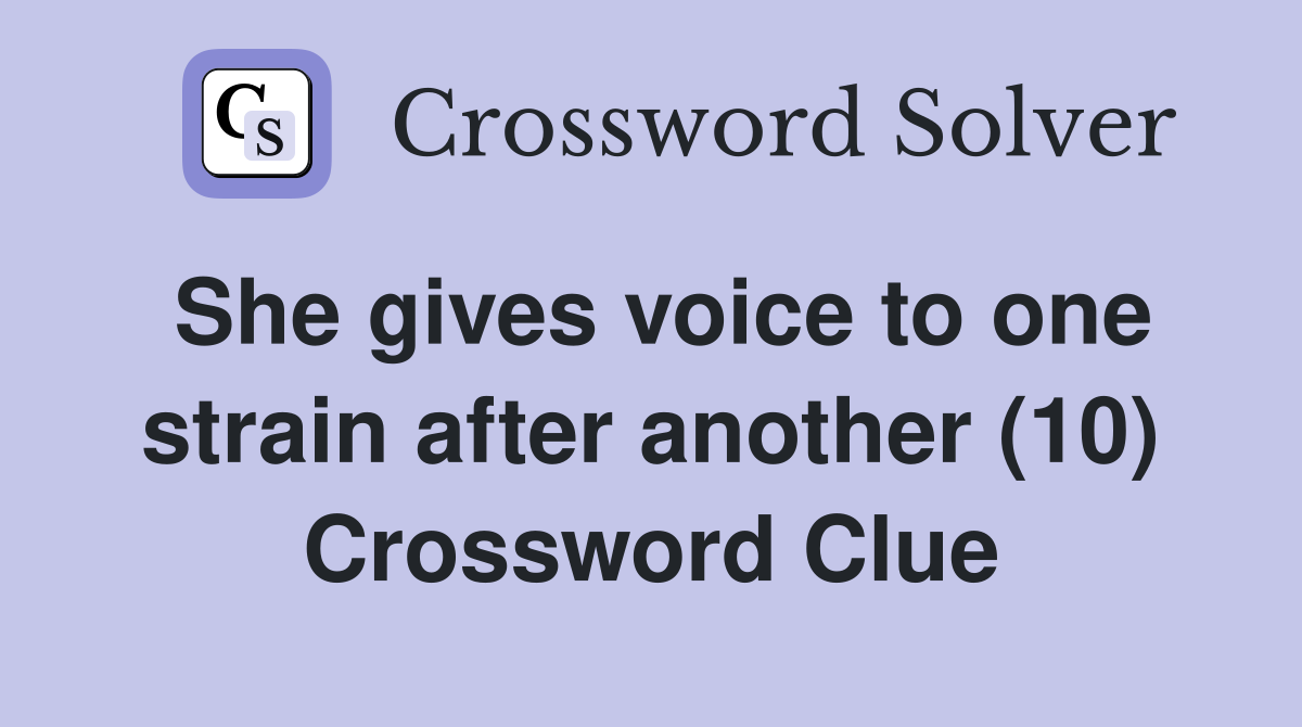 She gives voice to one strain after another (10) Crossword Clue