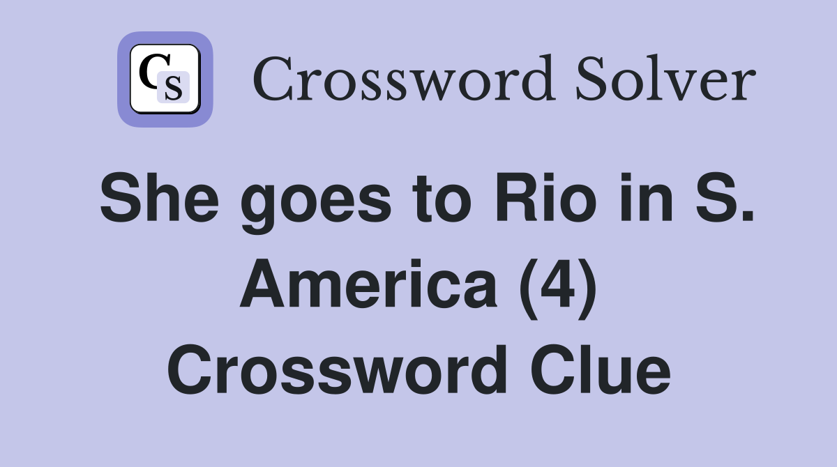 She goes to Rio in S. America (4) Crossword Clue