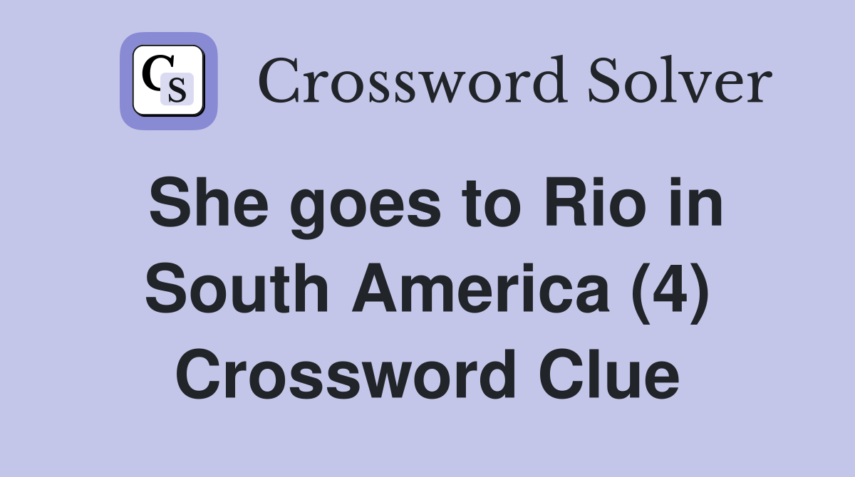 She goes to Rio in South America (4) Crossword Clue