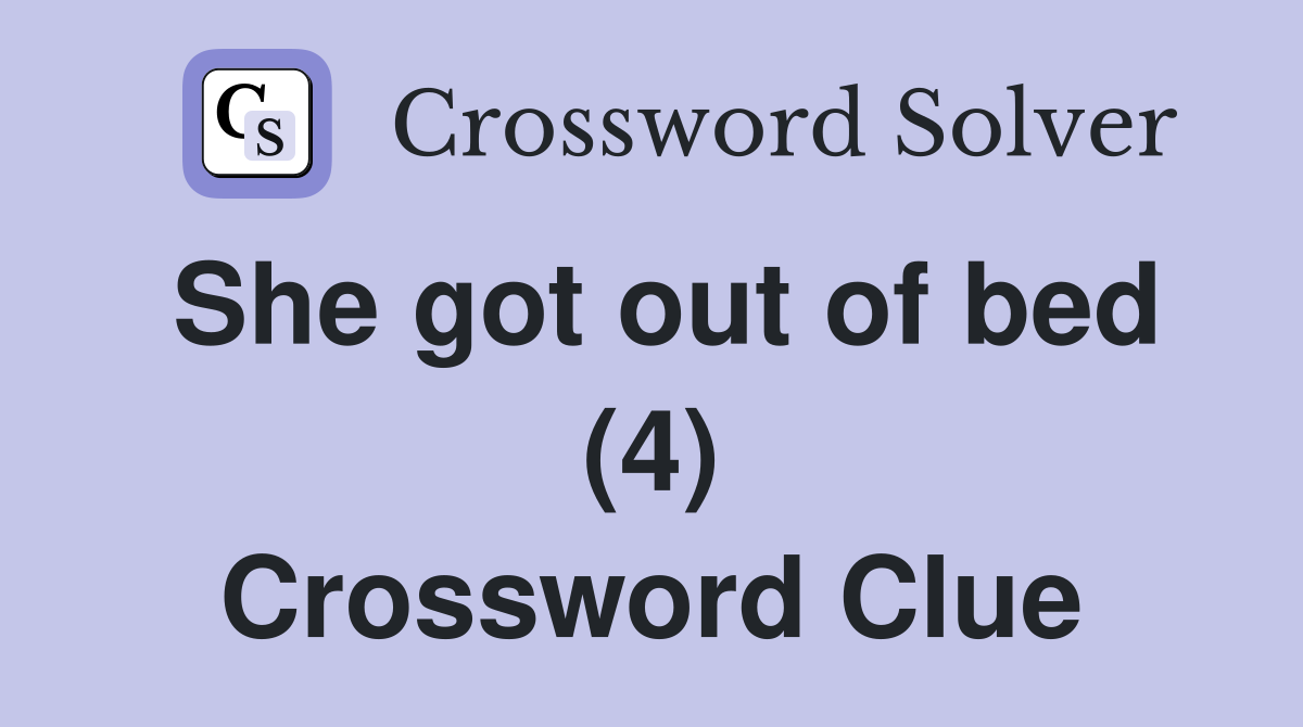 She got out of bed (4) Crossword Clue