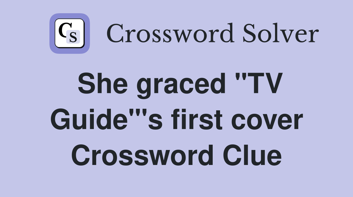 She graced "TV Guide"'s first cover Crossword Clue