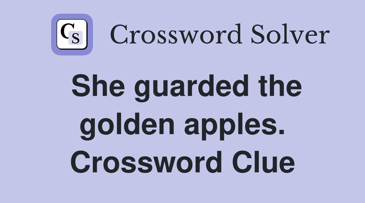 She guarded the golden apples. Crossword Clue