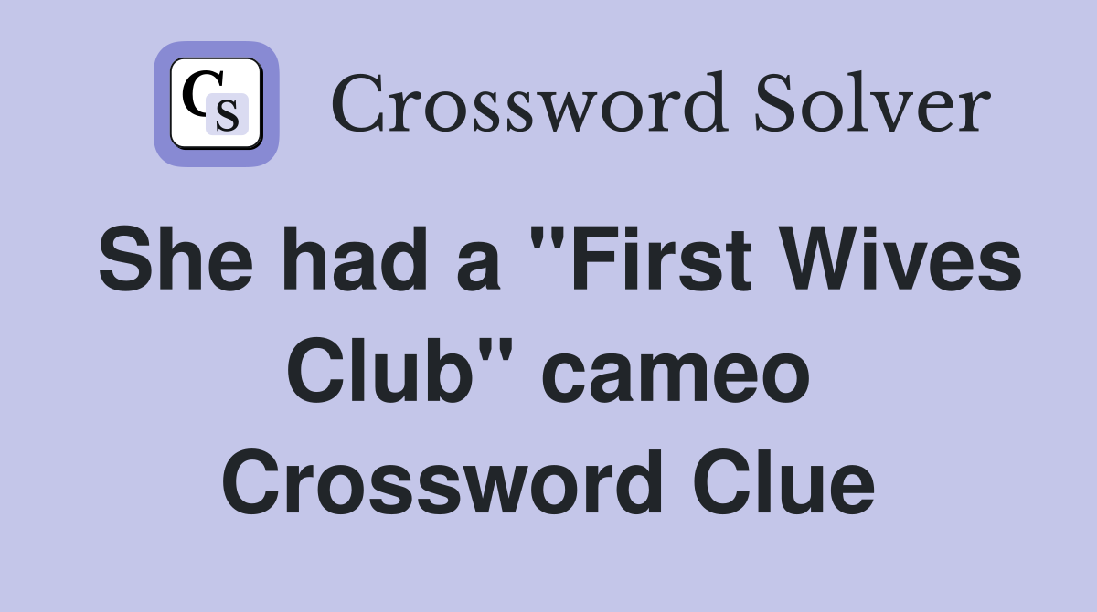 She had a "First Wives Club" cameo Crossword Clue