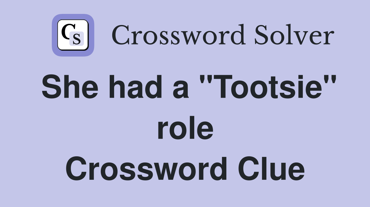 She had a "Tootsie" role Crossword Clue
