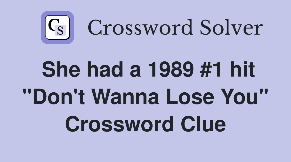 She had a 1989 #1 hit "Don't Wanna Lose You" Crossword Clue