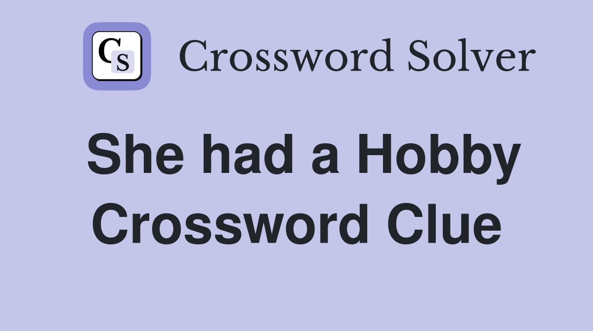 She had a Hobby Crossword Clue