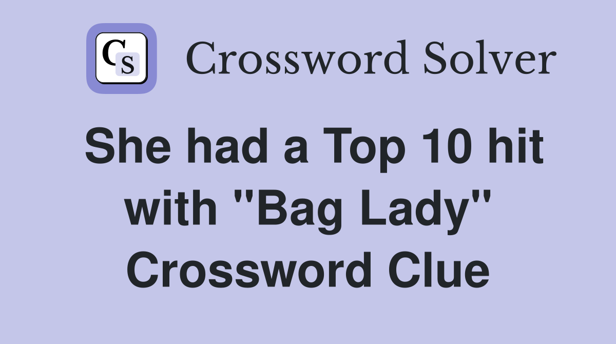 She had a Top 10 hit with "Bag Lady" Crossword Clue