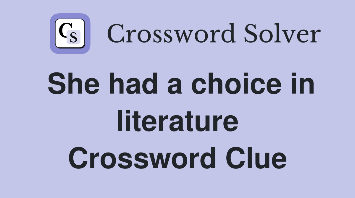 She had a choice in literature Crossword Clue