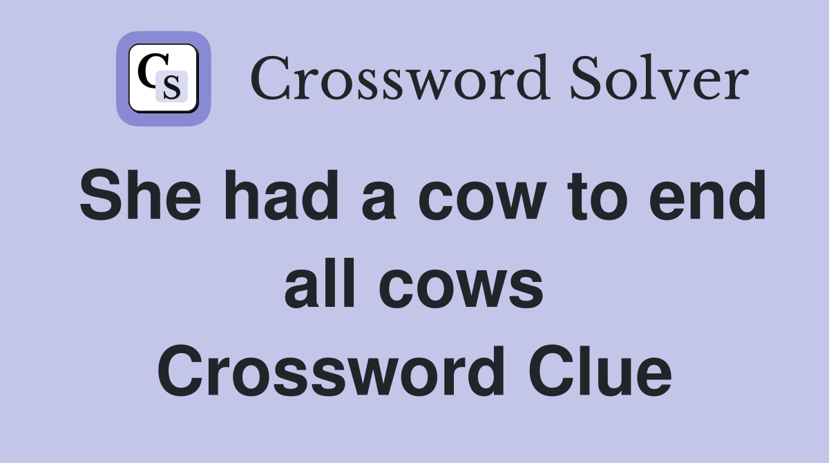 She had a cow to end all cows Crossword Clue
