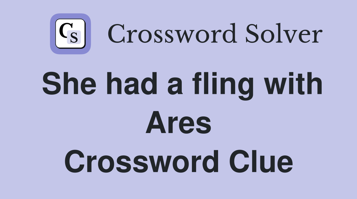 She had a fling with Ares Crossword Clue