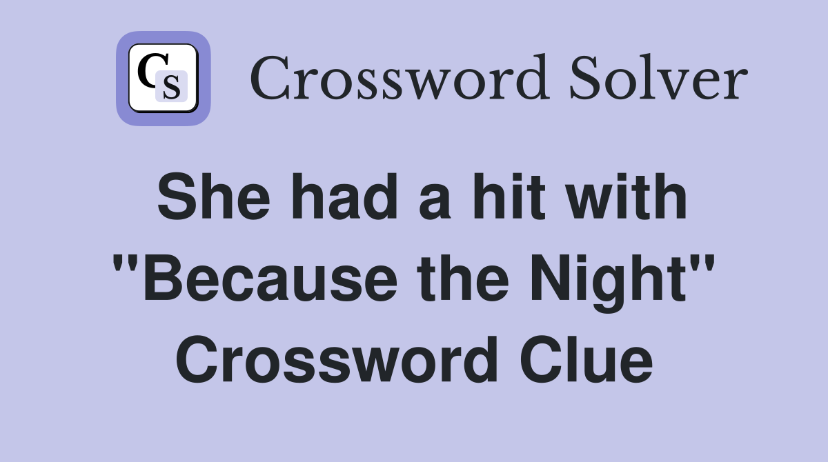 She had a hit with "Because the Night" Crossword Clue