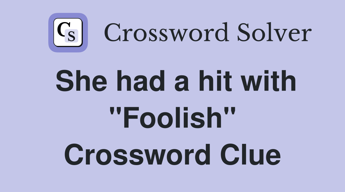 She had a hit with "Foolish" Crossword Clue