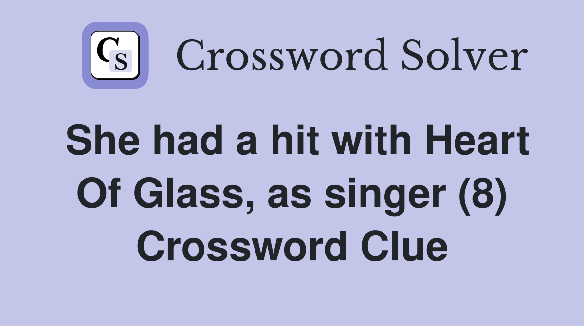 She had a hit with Heart Of Glass, as singer (8) Crossword Clue