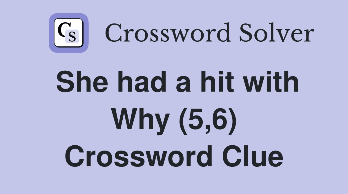 She had a hit with Why (5,6) Crossword Clue