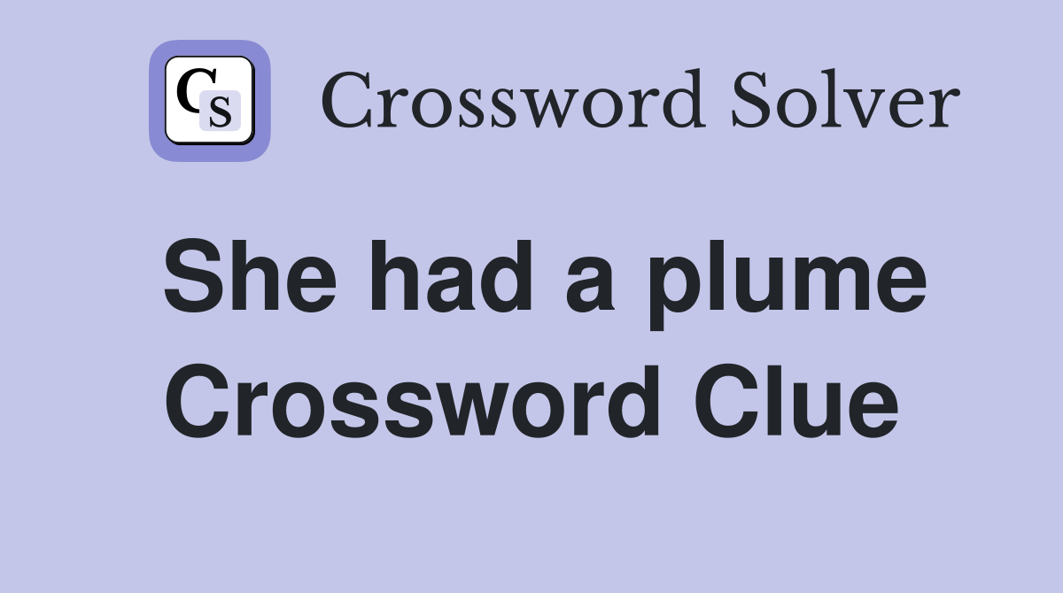 She had a plume Crossword Clue