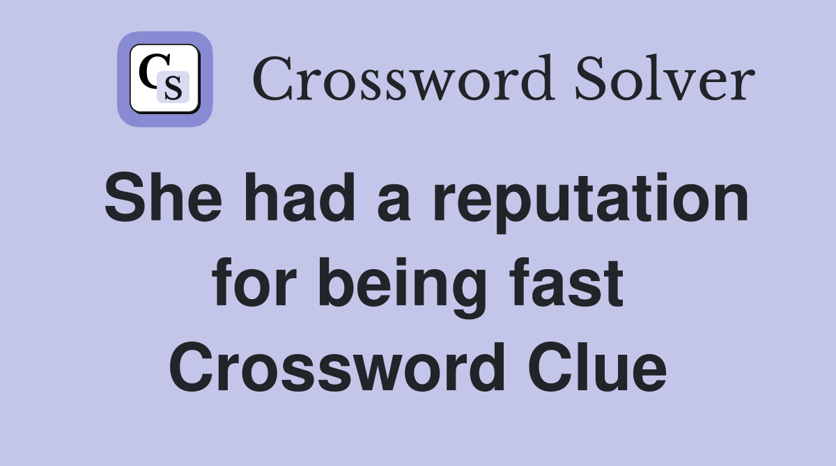 She had a reputation for being fast Crossword Clue