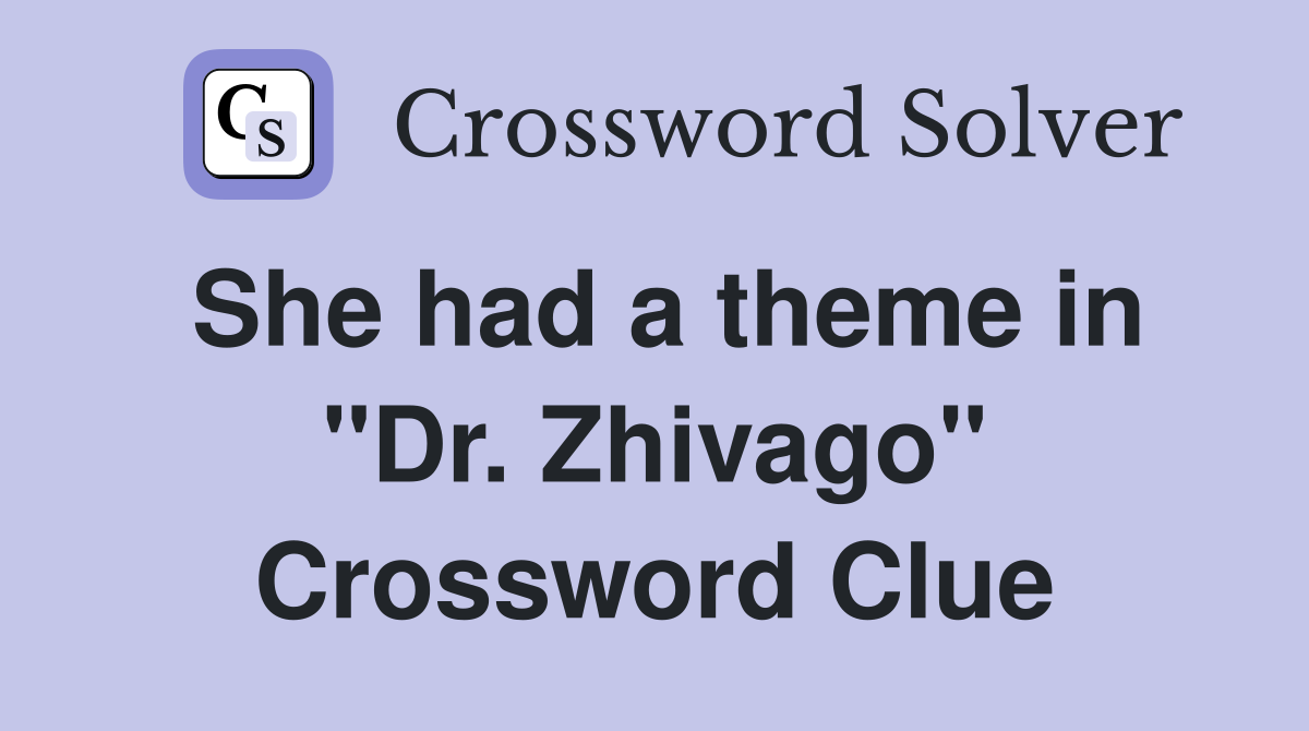 She had a theme in "Dr. Zhivago" Crossword Clue