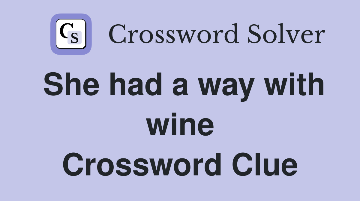 She had a way with wine Crossword Clue