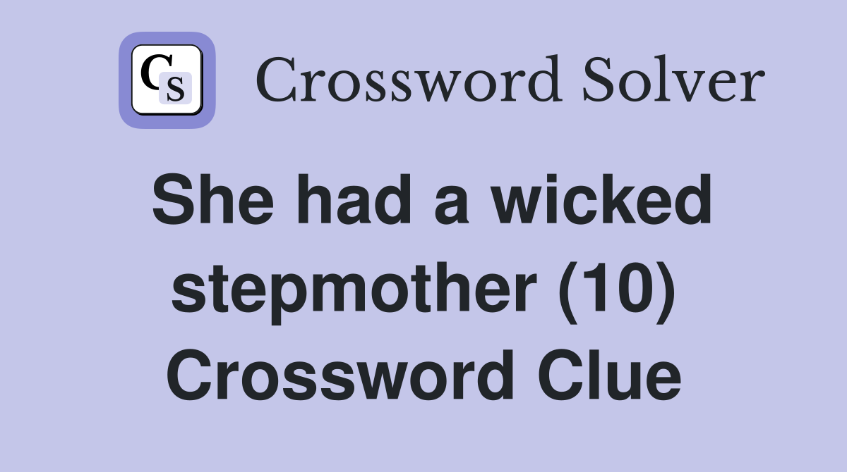 She had a wicked stepmother (10) Crossword Clue