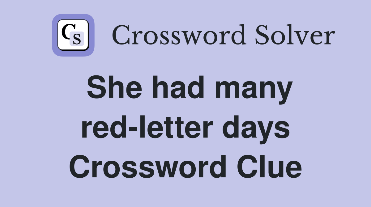 She had many red-letter days Crossword Clue