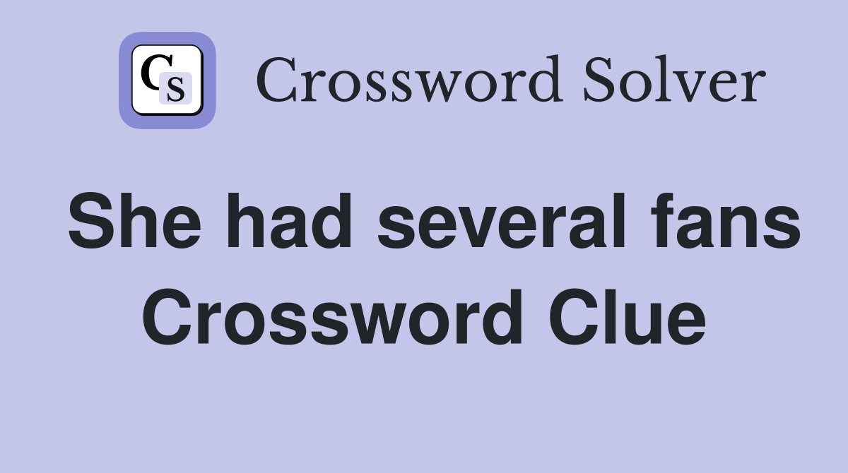 She had several fans Crossword Clue