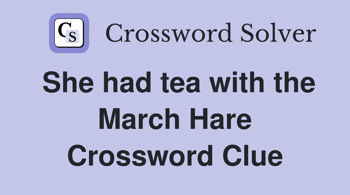 She had tea with the March Hare Crossword Clue