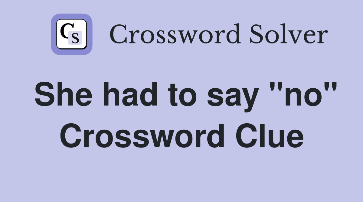 She had to say "no" Crossword Clue
