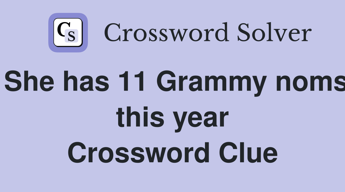 She has 11 Grammy noms this year Crossword Clue
