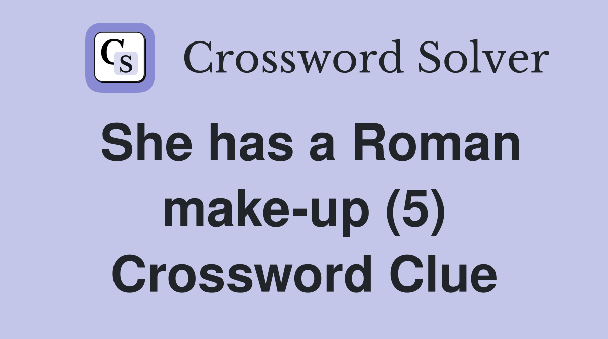 She has a Roman make-up (5) Crossword Clue