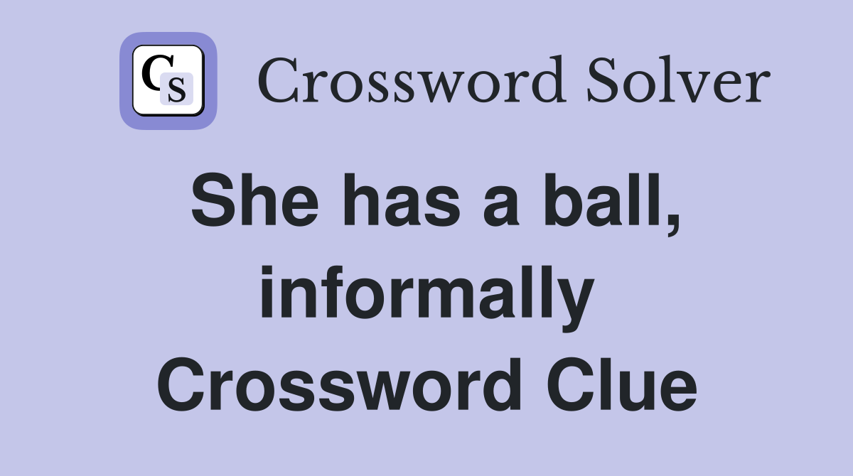 She has a ball, informally Crossword Clue