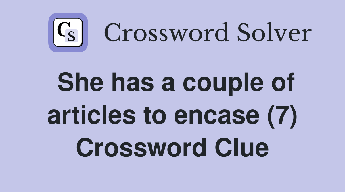 She has a couple of articles to encase (7) Crossword Clue