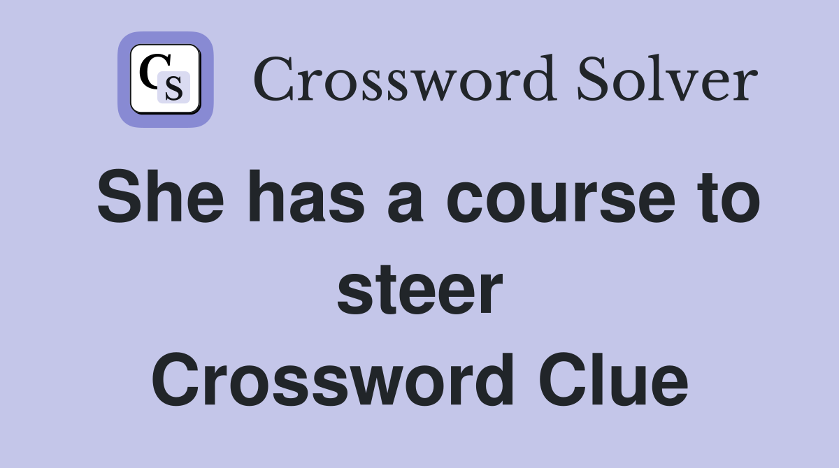 She has a course to steer Crossword Clue