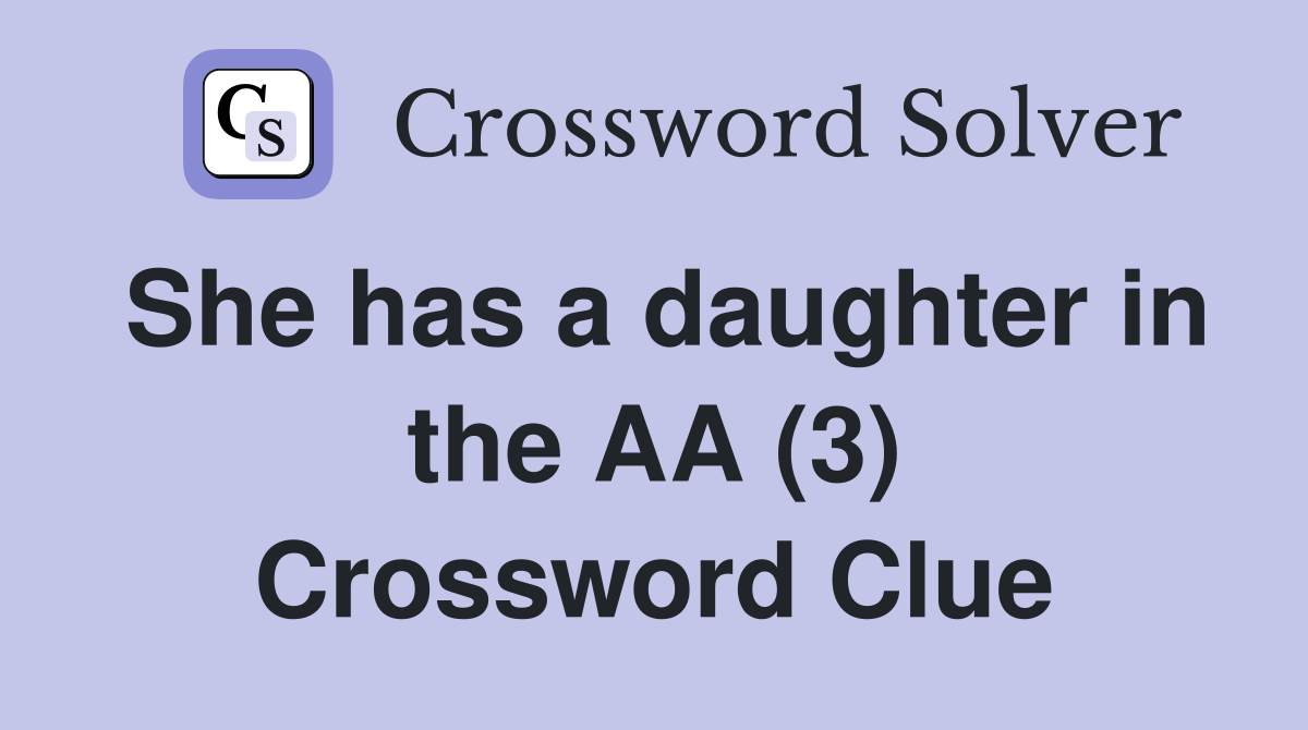 She has a daughter in the AA (3) Crossword Clue