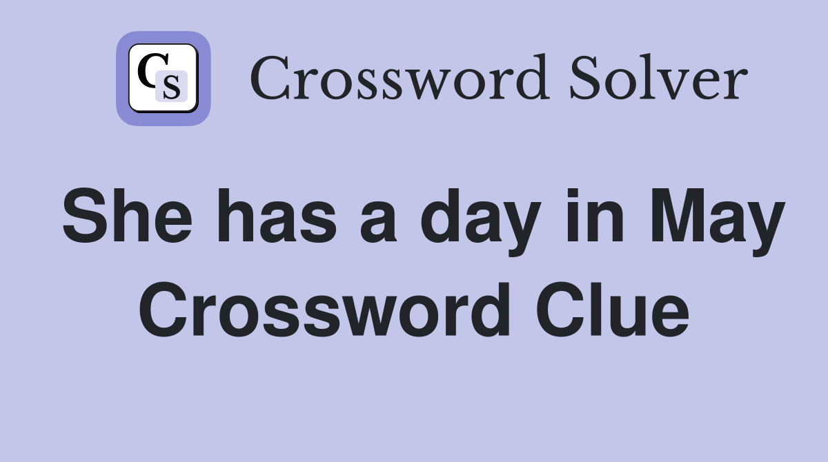 She has a day in May Crossword Clue