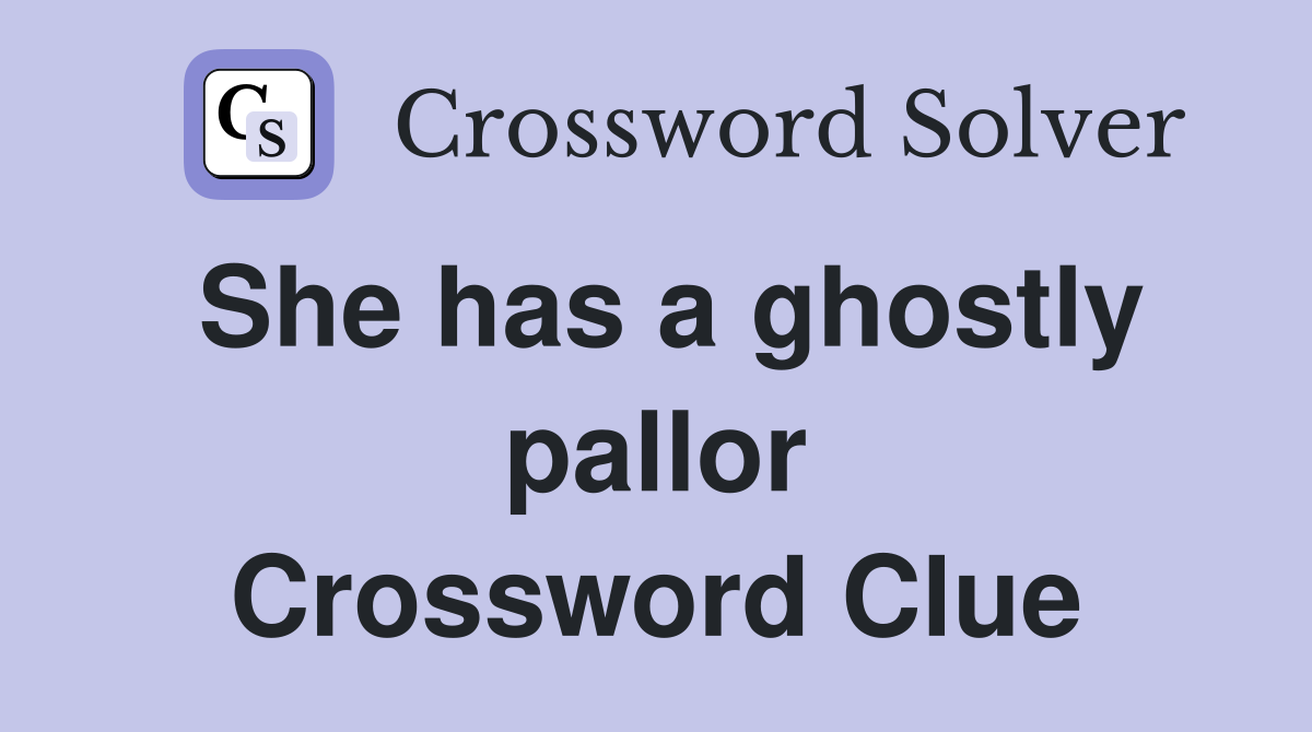 She has a ghostly pallor Crossword Clue
