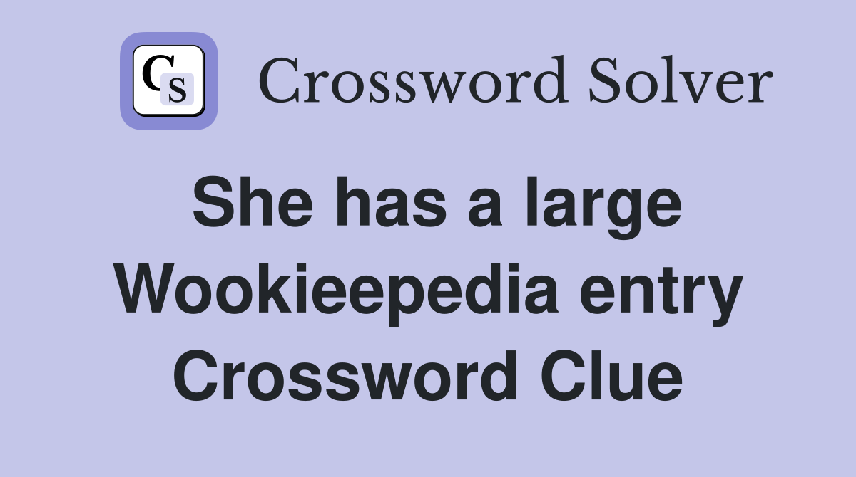 She has a large Wookieepedia entry Crossword Clue