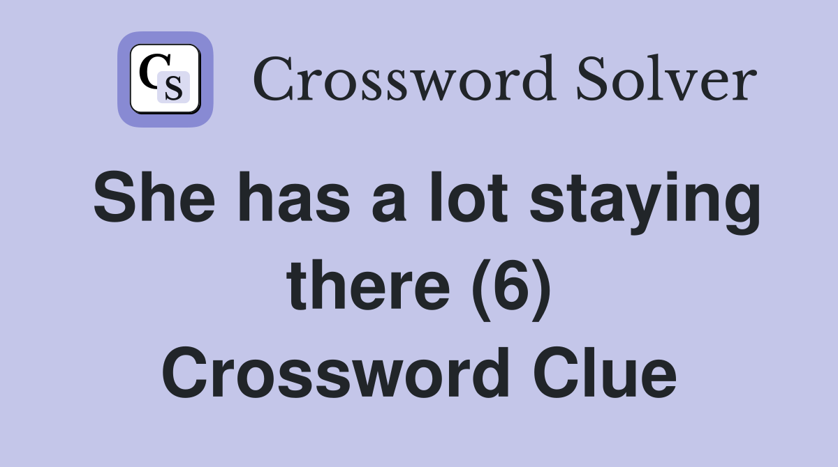 She has a lot staying there (6) Crossword Clue