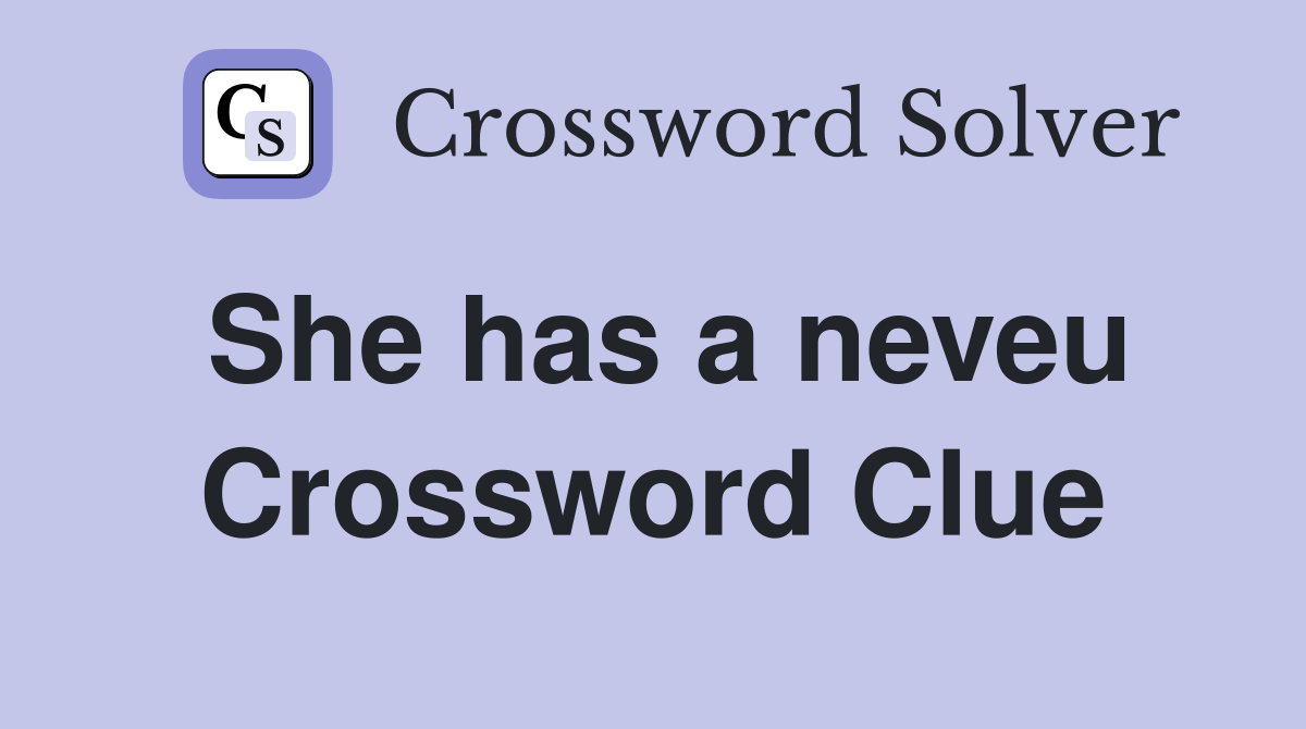 She has a neveu Crossword Clue