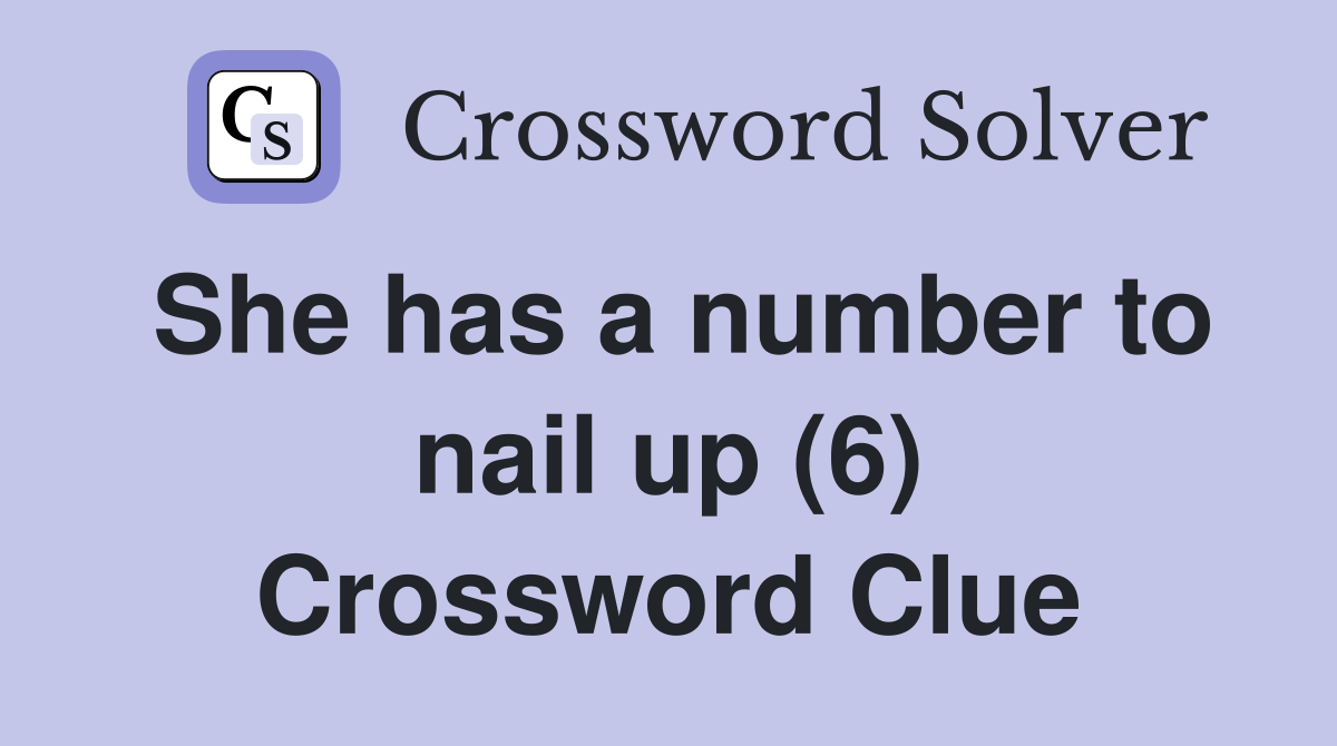 She has a number to nail up (6) Crossword Clue